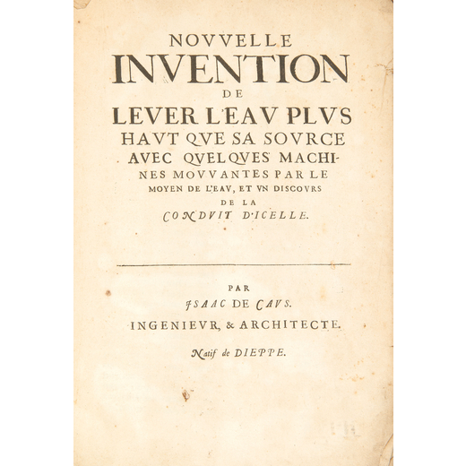 CAUS, Isaac de. (1590-1648). Nouvelle invention de lever leau plus hault que sa source avec quelques